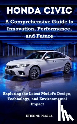 Psaila, Etienne - Honda Civic - A Comprehensive Guide to Innovation, Performance, and Future