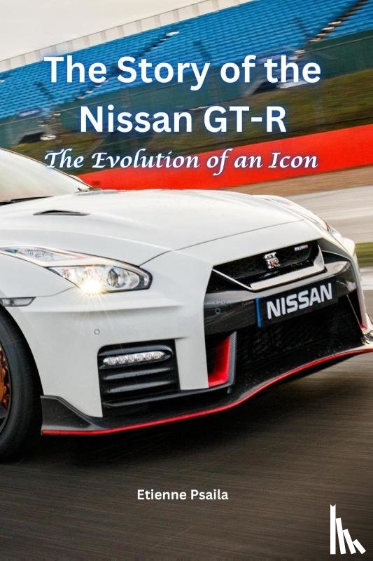Psaila, Etienne - The Story of the Nissan GT-R