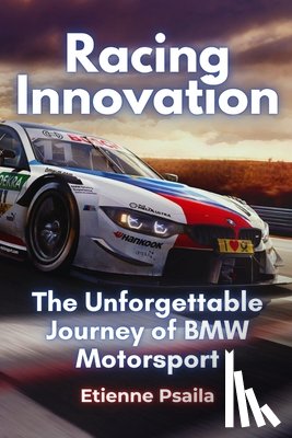 Psaila, Etienne - Racing Innovation: The Unforgettable Journey of BMW Motorsport