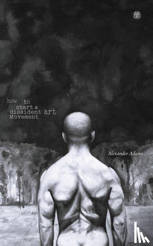 Adams, Alexander - How to Start a Dissident Art Movement