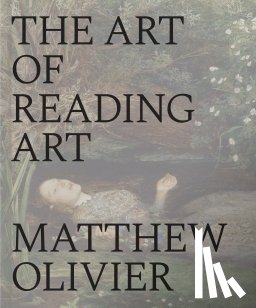 Olivier, Matthew - The Art of Reading Art