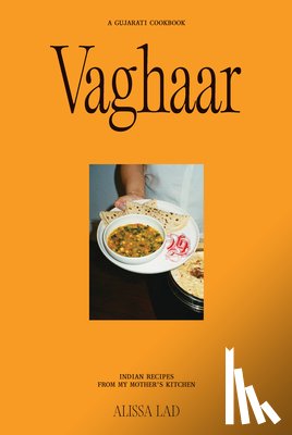 Lad, Alissa - Vaghaar: A Gujarati cookbook