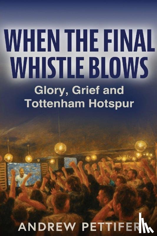 Pettifer, Andrew - When the Final Whistle Blows