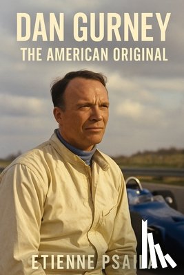 Psaila, Etienne - Dan Gurney: The American Original