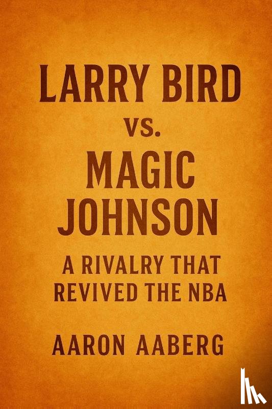 Aaberg, Aaron - Larry Bird vs. Magic Johnson