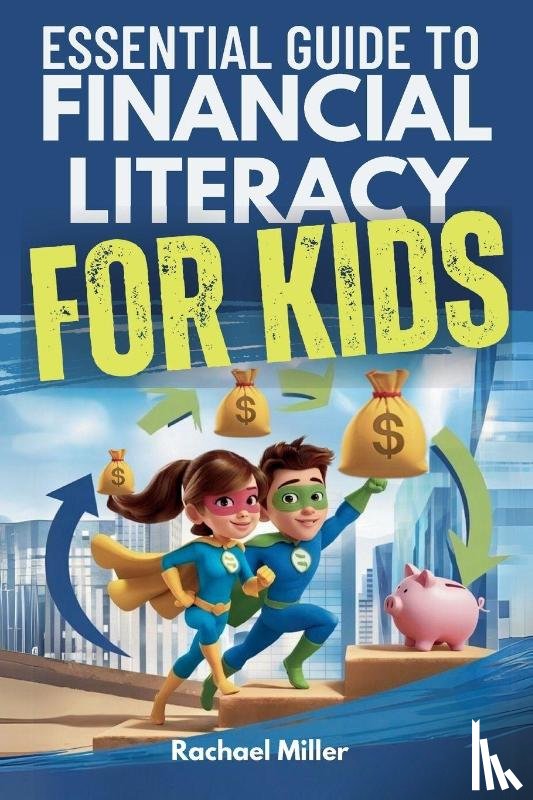 Miller, Rachael - Essential Guide to Financial Literacy for Kids
