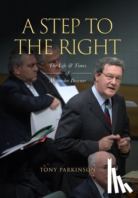 Parkinson, Tony - A Step to the Right: The Life and Times of Alexander Downer