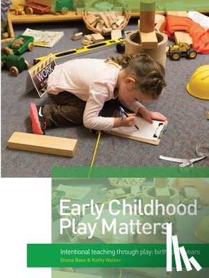 Bass, Shona, Walker, Kathy - Early Childhood Play Matters