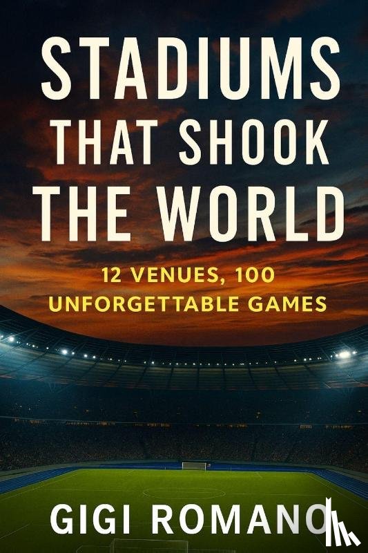 Romano, Gigi - Stadiums That Shook the World