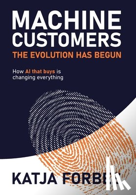 Forbes, Katja - Machine Customers: How AI that buys is changing everything
