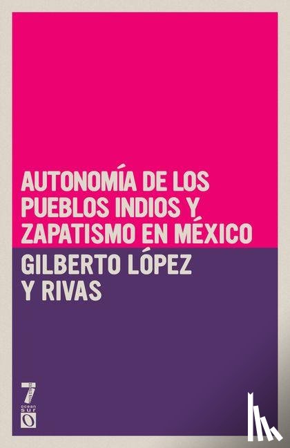 L Pez Y Rivas, Gilberto - Autonom a de los pueblos indios y zapatismo en M xico