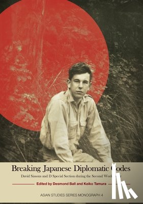 Ball, Desmond - Breaking Japanese Diplomatic Codes: David Sissons and D Special Section during the Second World War