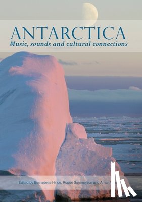 Hince, Bernadette - Antarctica: Music, sounds and cultural connections