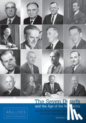 Furphy, Samuel - The Seven Dwarfs and the Age of the Mandarins: Australian Government Administration in the Post-War Reconstruction Era