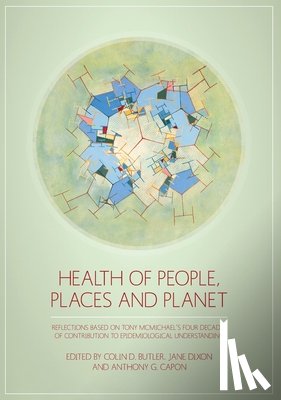 Butler, Colin D. - Health of People, Places and Planet: Reflections based on Tony McMichael's four decades of contribution to epidemiological understanding