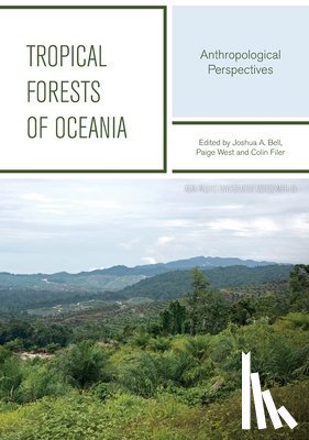 Bell, Joshua A. - Tropical Forests Of Oceania: Anthropological Perspectives