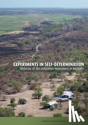 Peterson, Nicolas - Experiments in self-determination: Histories of the outstation movement in Australia