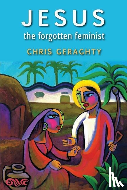 Geraghty, Chris - Jesus the Forgotten Feminist