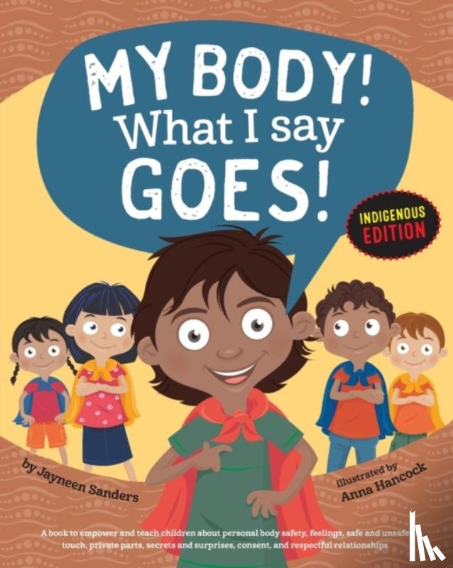 Sanders, Jayneen - My Body! What I Say Goes! Indigenous Edition