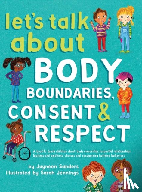 Sanders, Jayneen - Let's Talk About Body Boundaries, Consent & Respect