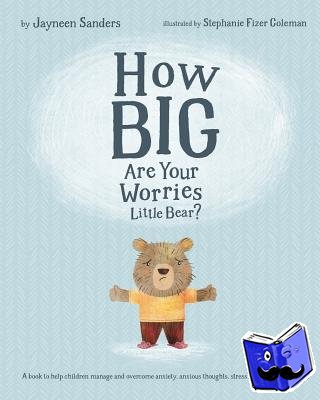Sanders, Jayneen - How Big are Your Worries Little Bear?