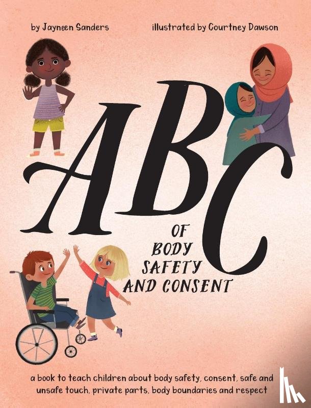 Sanders, Jayneen - ABC of Body Safety and Consent