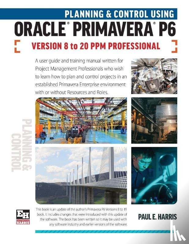 Harris, Paul E - Planning and Control Using Oracle Primavera P6 Versions 8 to 20 PPM Professional