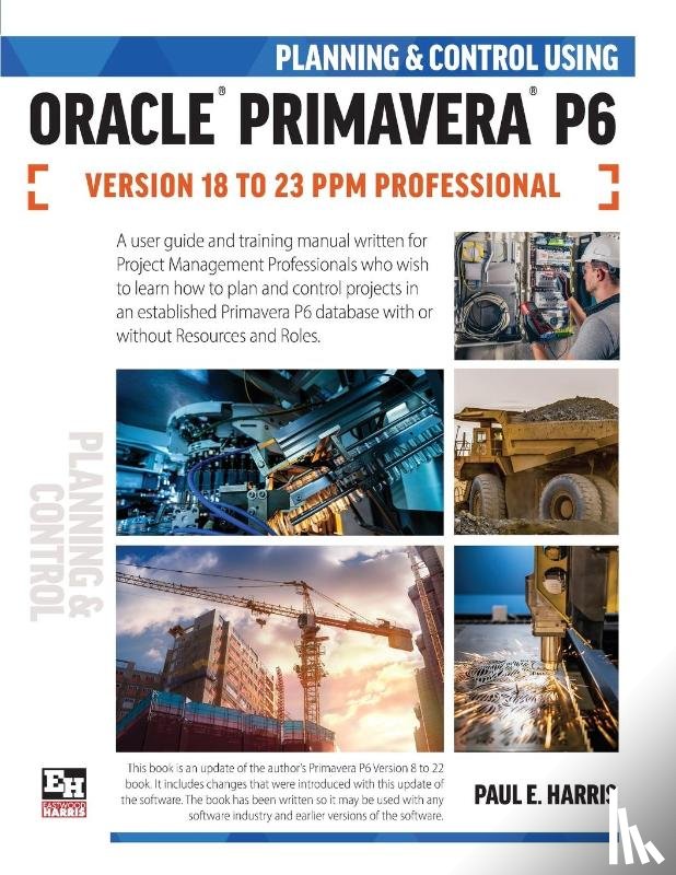 Harris, Paul E - Planning and Control Using Oracle Primavera P6 Versions 18 to 23 PPM Professional