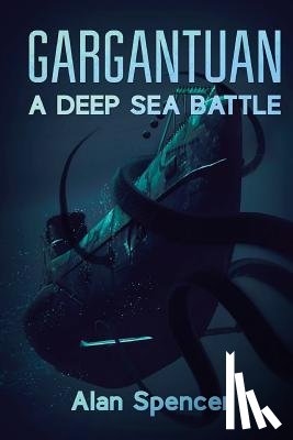 Spencer, Alan - Gargantuan: A Deep Sea Battle