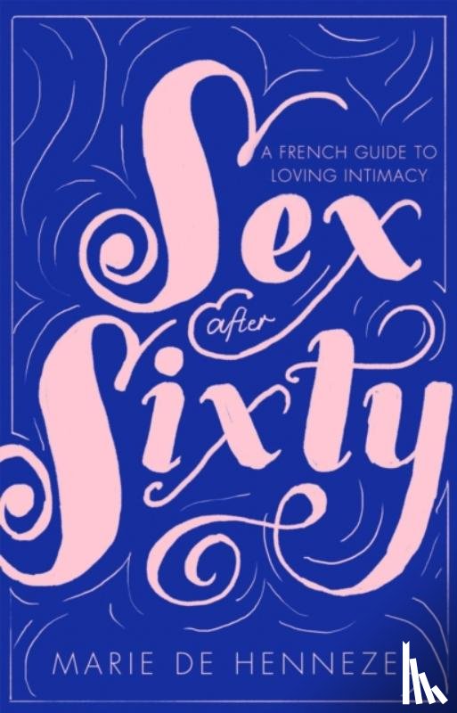de Hennezel, Marie - Sex After Sixty