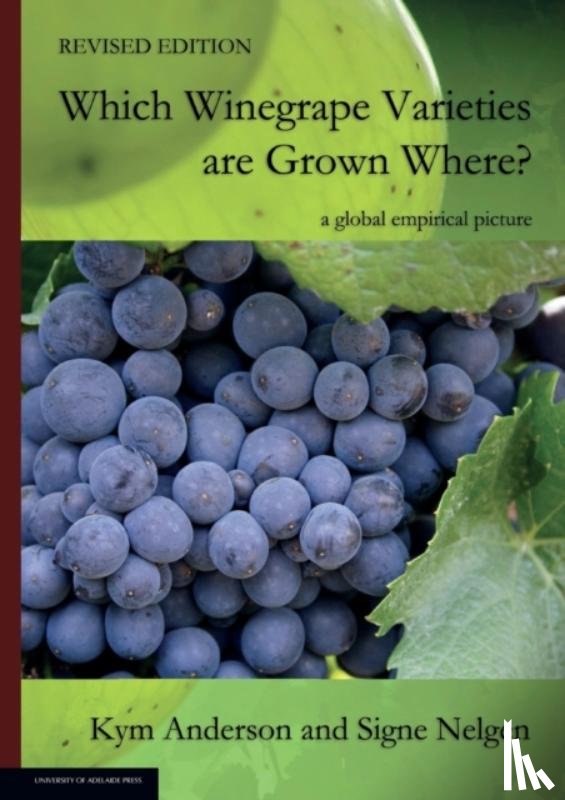 Anderson, Kym, Nelgen, Signe - WHICH WINEGRAPE VARIETIES ARE GROWN WHERE? Revised Edition
