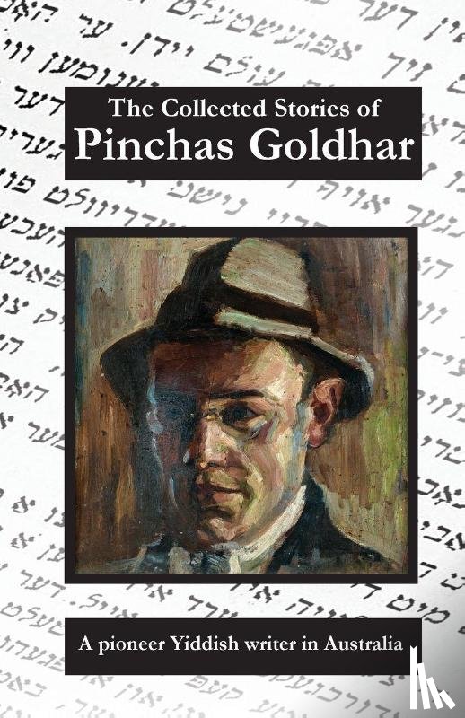 Goldhar, Pinchas - The Collected Stories of Pichas Goldhar A Pioneer Yiddish Writer in Australia