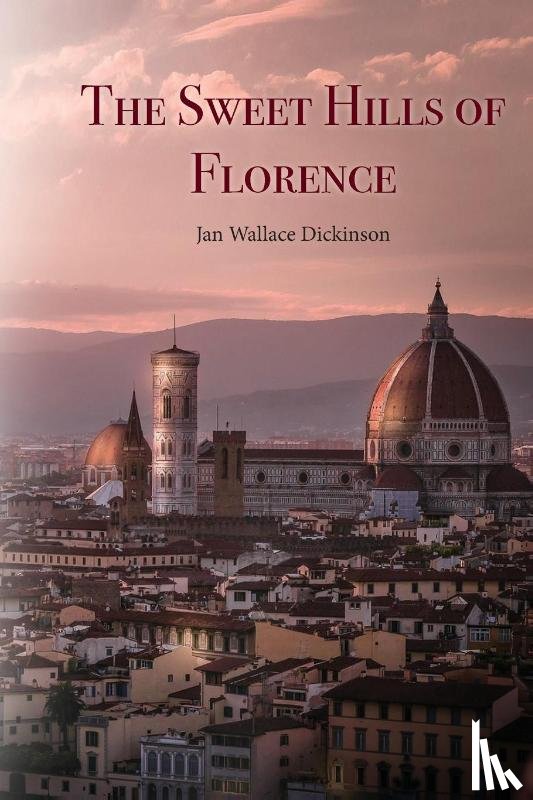 Dickinson, Jan Wallace - The Sweet Hills of Florence