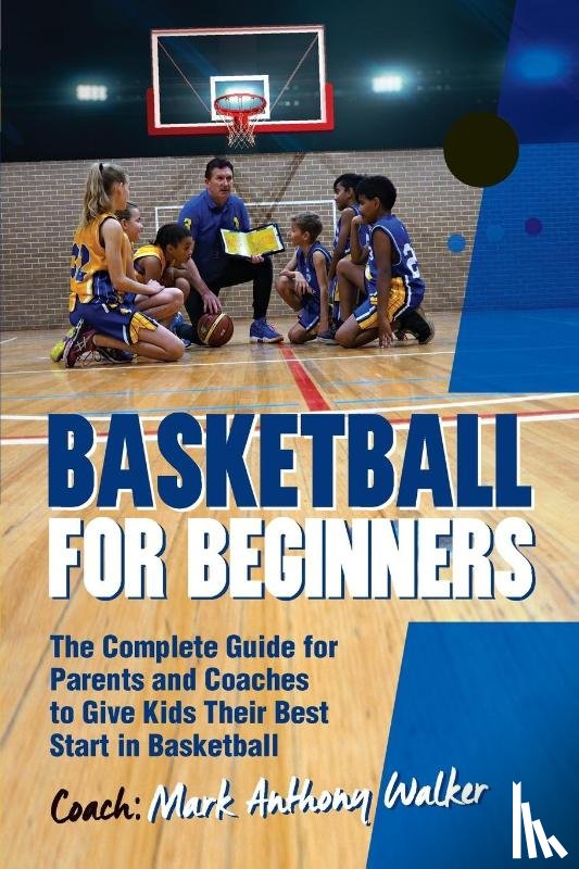 Walker, Mark Anthony - Basketball for Beginners