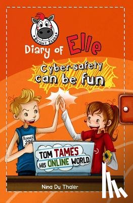 Newton, Helena - Tom tames his online world: Cyber safety can be fun [Internet safety for kids]