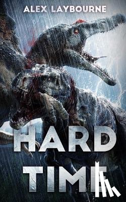 Laybourne, Alex - Hard Time: A Dinosaur Thriller