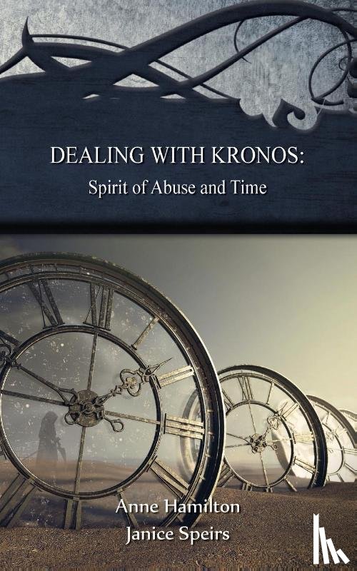 Hamilton, Anne, Speirs, Janice - Dealing with Kronos: Spirit of Abuse and Time