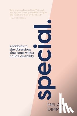 Dimmitt, Melanie - Special: Antidotes to the obsessions that comes with a child's disability