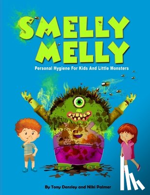 Palmer, Niki - Smelly Melly: Personal Hygiene for Kids and Little Monsters