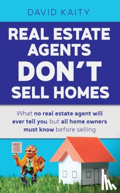 Kaity, David - Real Estate Agents Don't Sell Homes