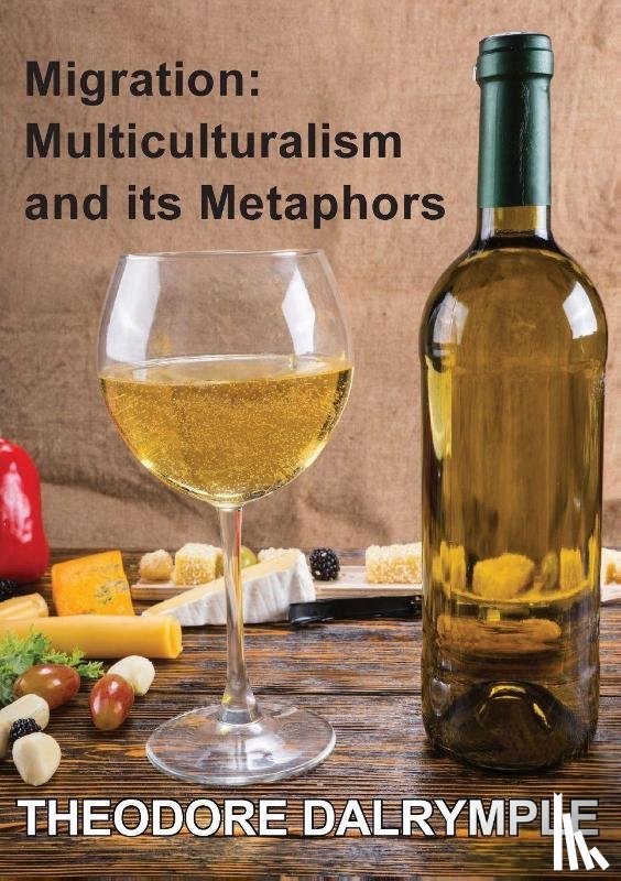 Dalrymple, Theodore, Sammut, Jeremy - Migration: Multiculturalism And Its Metaphors
