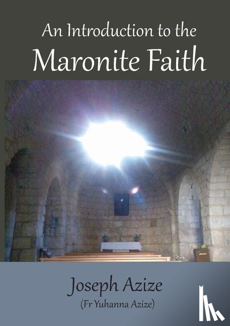 Azize, Fr Joseph - An Introduction to the Maronite Faith
