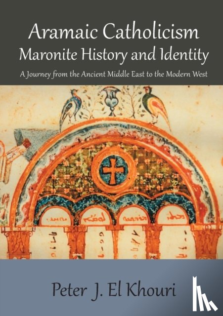 El Khouri, Peter J - Aramaic Catholicism, Maronite History and Identity