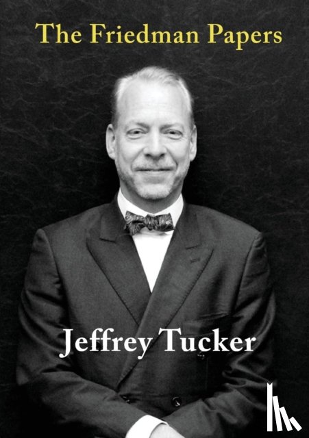 Tucker, Jeffrey - The Friedman Papers