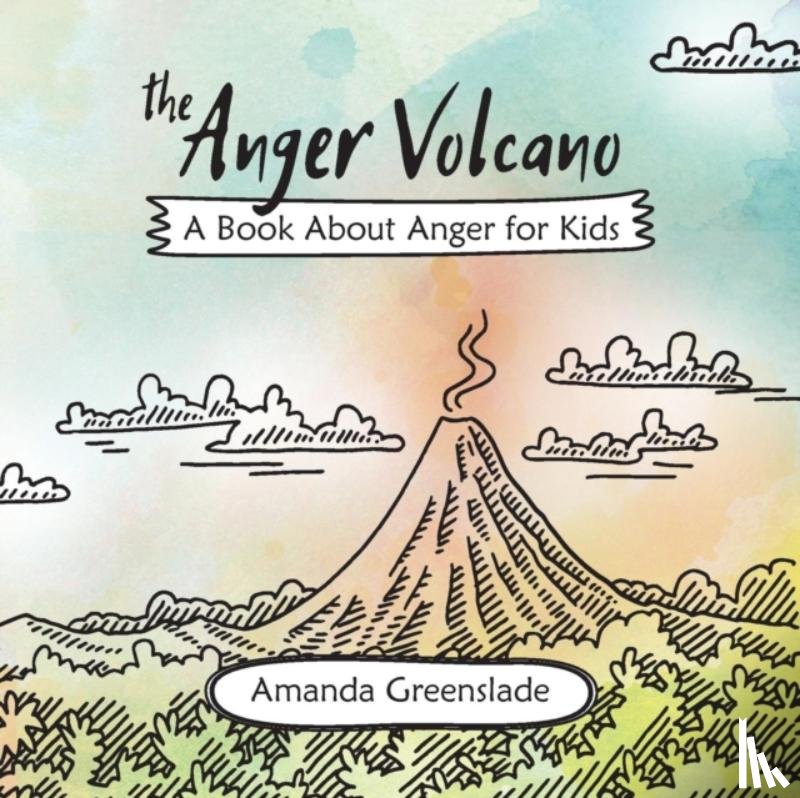 Amanda Greenslade - The Anger Volcano - A Book About Anger for Kids