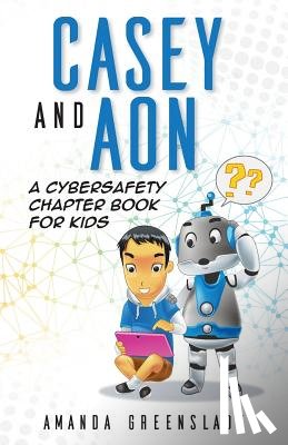 Greenslade, Amanda - Casey and Aon - A Cybersafety Chapter Book For Kids