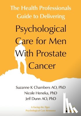 Suzanne Chambers, Chambers, Nicole Heneka, Heneka, Jeff Dunn, Dunn - The Health Professionals Guide to Delivering Psychological Care for Men With Prostate Cancer