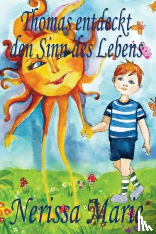 Marie, Nerissa - Thomas entdeckt den Sinn des Lebens (Kinderbuch uber ein Leben Zweck, kinderbucher, kindergeschichten, jugendbucher, kinder buch, bilderbuch, bucher fur kinder, grundschuler, babybuch, kinderbucher)