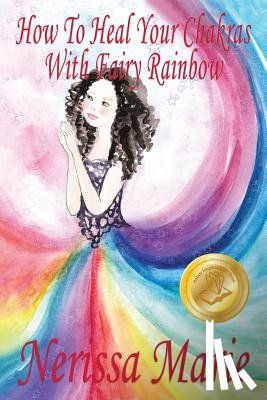 Marie, Nerissa - How To Heal Your Chakras With Fairy Rainbow (Children's book about a Fairy, Chakra Healing and Meditation, Picture Books, Kindergarten Books, Toddler Books, Kids Book, 3-8, Kids Story, Books for Kids)