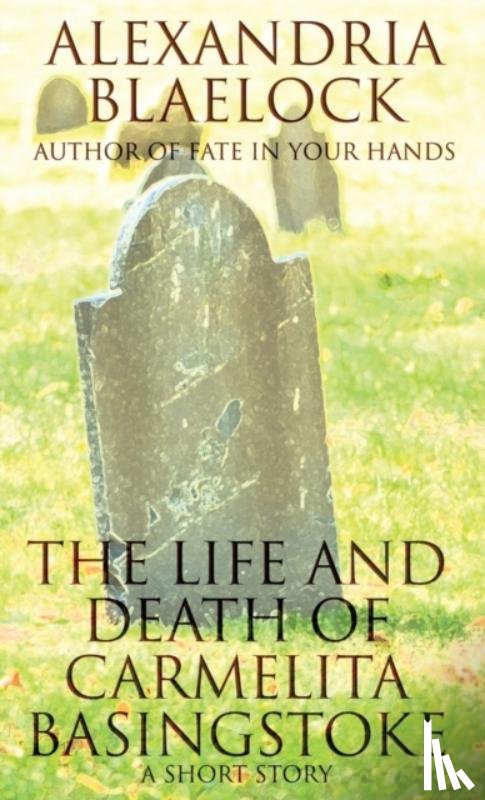 Blaelock, Alexandria - The Life and Death of Carmelita Basingstoke